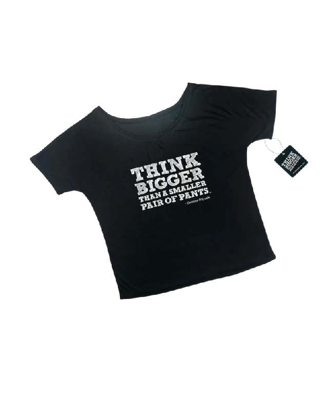 Think Bigger Than a Smaller Pair of Pants - Slouchy Tee - Black